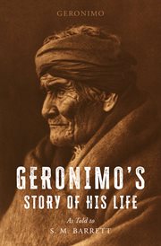 Geronimo's Story of His Life : As Told to S. M. Barrett cover image cdn
