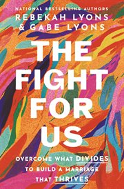 The Fight for Us : Overcome What Divides to Build a Marriage That Thrives cover image cdn