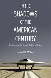 In the Shadows of the American Century : The Rise and Decline of US Global Power cover image cdn