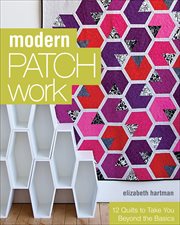 Modern Patchwork : 12 Quilts to Take You Beyond the Basics cover image cdn
