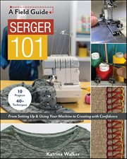 Serger 101 : From Setting Up & Using Your Machine to Creating with Confidence cover image cdn