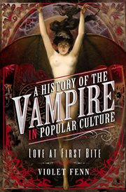 A History of the Vampire in Popular Culture : Love at First Bite cover image cdn