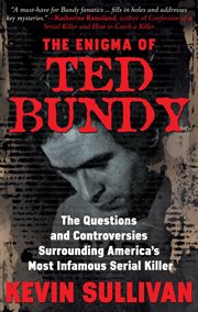 The Enigma of Ted Bundy : The Questions and Controversies Surrounding America's Most Infamous Serial Killer cover image cdn