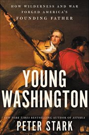 Young Washington : How Wilderness and War Forged America's Founding Father cover image cdn