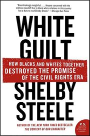 White Guilt : How Blacks and Whites Together Destroyed the Promise of the Civil Rights Era cover image cdn