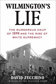 Wilmington's Lie : The Murderous Coup of 1898 and the Rise of White Supremacy cover image cdn