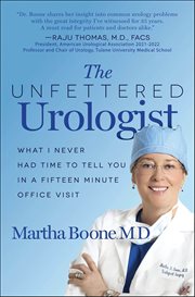 The Unfettered Urologist : What I Never Had Time To Tell You In A Fifteen Minute Office Visit cover image cdn
