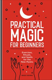 Practical Magic for Beginners : Exercises, Rituals, and Spells for the New Mystic cover image cdn