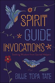 Spirit Guide Invocations : Seeking Wisdom From Sacred Helpers cover image cdn