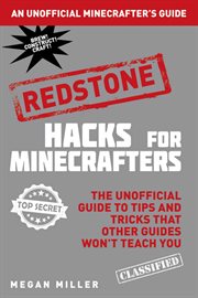 Hacks for Minecrafters: Redstone : The Unofficial Guide to Tips and Tricks that Other Guides Won't Teach You cover image cdn