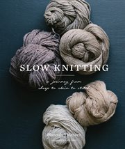 Slow Knitting : A Journey from Sheep to Skein to Stitch cover image cdn