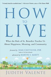 How to Live : What the Rule of St. Benedict Teaches Us About Happiness, Meaning, and Community cover image cdn