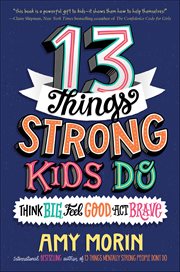 13 Things Strong Kids Do : Think Big, Feel Good, Act Brave cover image cdn