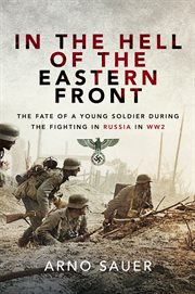 In the Hell of the Eastern Front : The Fate of a Young Soldier During the Fighting in Russia in WW2 cover image cdn