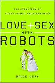Love and Sex With Robots : The Evolution of Human-Robot Relationships cover image cdn