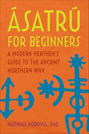 ÁSatrú for Beginners : A Modern Heathen's Guide to the Ancient Northern Way cover image cdn