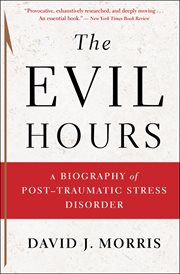 The Evil Hours : A Biography of Post-Traumatic Stress Disorder cover image cdn