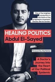 Healing Politics : A Doctor's Journey into the Heart of Our Political Epidemic cover image cdn