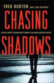 Chasing Shadows : A Special Agent's Lifelong Hunt to Bring a Cold War Assassin to Justice cover image cdn