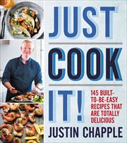 Just Cook It! : 145 Built-to-Be-Easy Recipes That Are Totally Delicious cover image cdn