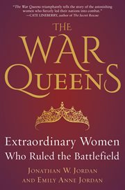 The War Queens : Extraordinary Women Who Ruled the Battlefield cover image cdn
