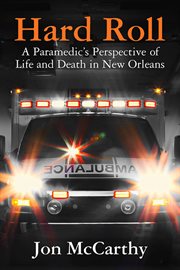 Hard Roll : A Paramedic's Perspective of Life and Death in New Orleans cover image cdn