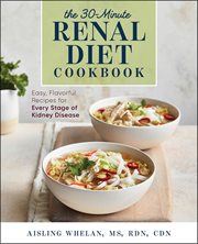 The 30-Minute Renal Diet Cookbook : Easy, Flavorful Recipes for Every Stage of Kidney Disease cover image cdn