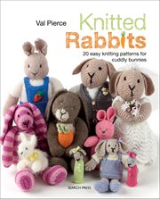 Knitted Rabbits : 20 Easy Knitting Patterns For Cuddly Bunnies cover image cdn
