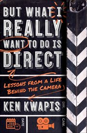 But What I Really Want to Do Is Direct : Lessons from a Life Behind the Camera cover image cdn