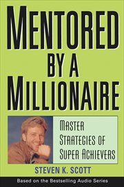Mentored by a Millionaire : Master Strategies of Super Achievers cover image cdn