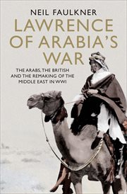Lawrence of Arabia's War : The Arabs, the British and the Remaking of the Middle East in WWI cover image cdn