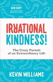 Irrational Kindness! : The Crazy Pursuit of an Extraordinary Life cover image cdn