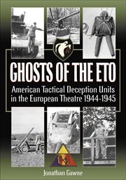 Ghosts of the ETO : American Tactical Deception Units in the European Theater, 1944-1945 cover image cdn