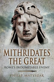 Mithridates the Great : Rome's Indomitable Enemy cover image cdn
