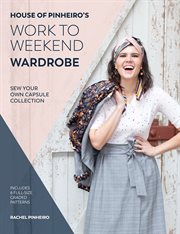 House of Pinheiro's Work to Weekend Wardrobe : Sew Your Own Capsule Wardrobe cover image cdn