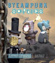 Steampunk Softies : Scientifically-Minded Dolls from a Past That Never Was cover image cdn