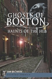 Ghosts of Boston : Haunts of the Hub cover image cdn