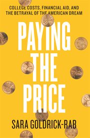 Paying the Price : College Costs, Financial Aid, and the Betrayal of the American Dream cover image cdn