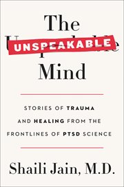 The Unspeakable Mind : Stories of Trauma and Healing from the Frontlines of PTSD Science cover image cdn