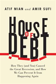 House of Debt : How They (and You) Caused the Great Recession, and How We Can Prevent It from Happening Again cover image cdn