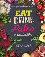 Eat Drink Paleo Cookbook : Over 110 Paleo-Inspired Recipes for Everyone cover image cdn