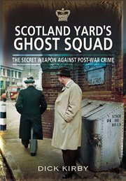 Scotland Yard's Ghost Squad : The Secret Weapon Against Post-War Crime cover image cdn