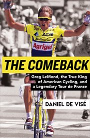 The Comeback : Greg LeMond, the True King of American Cycling, and a Legendary Tour de France cover image cdn
