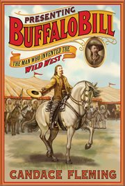 Presenting Buffalo Bill : The Man Who Invented the Wild West cover image cdn