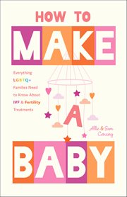 How to Make a Baby : Everything Lgbtq+ Families Need To Know About Ivf & Fertility Treatments cover image cdn