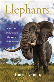 Elephants : Birth, Life, and Death in the World of the Giants cover image cdn