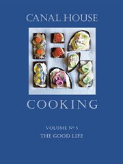 Canal House Cooking, Volume N° 5 : The Good Life cover image cdn