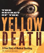The Secret of the Yellow Death : A True Story of Medical Sleuthing cover image cdn