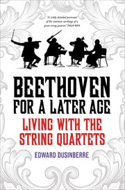 Beethoven for a Later Age : Living with the String Quartets cover image cdn