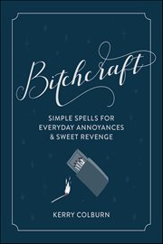 Bitchcraft : Simple Spells for Everyday Annoyances & Sweet Revenge cover image cdn